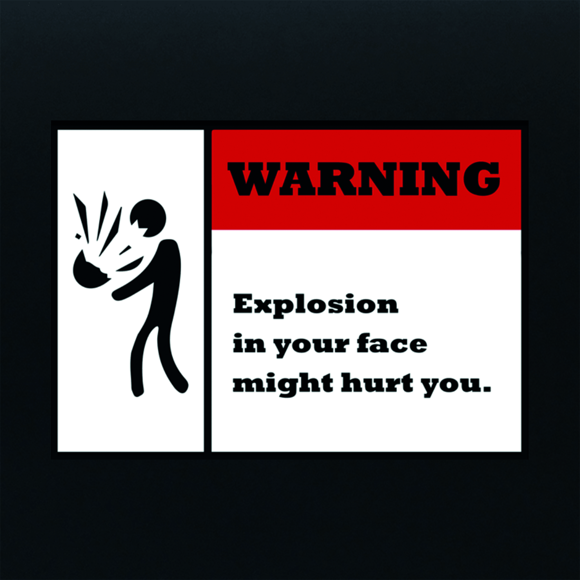 Warning! Explosion in your face might hurt you - Vinyl Sticker
