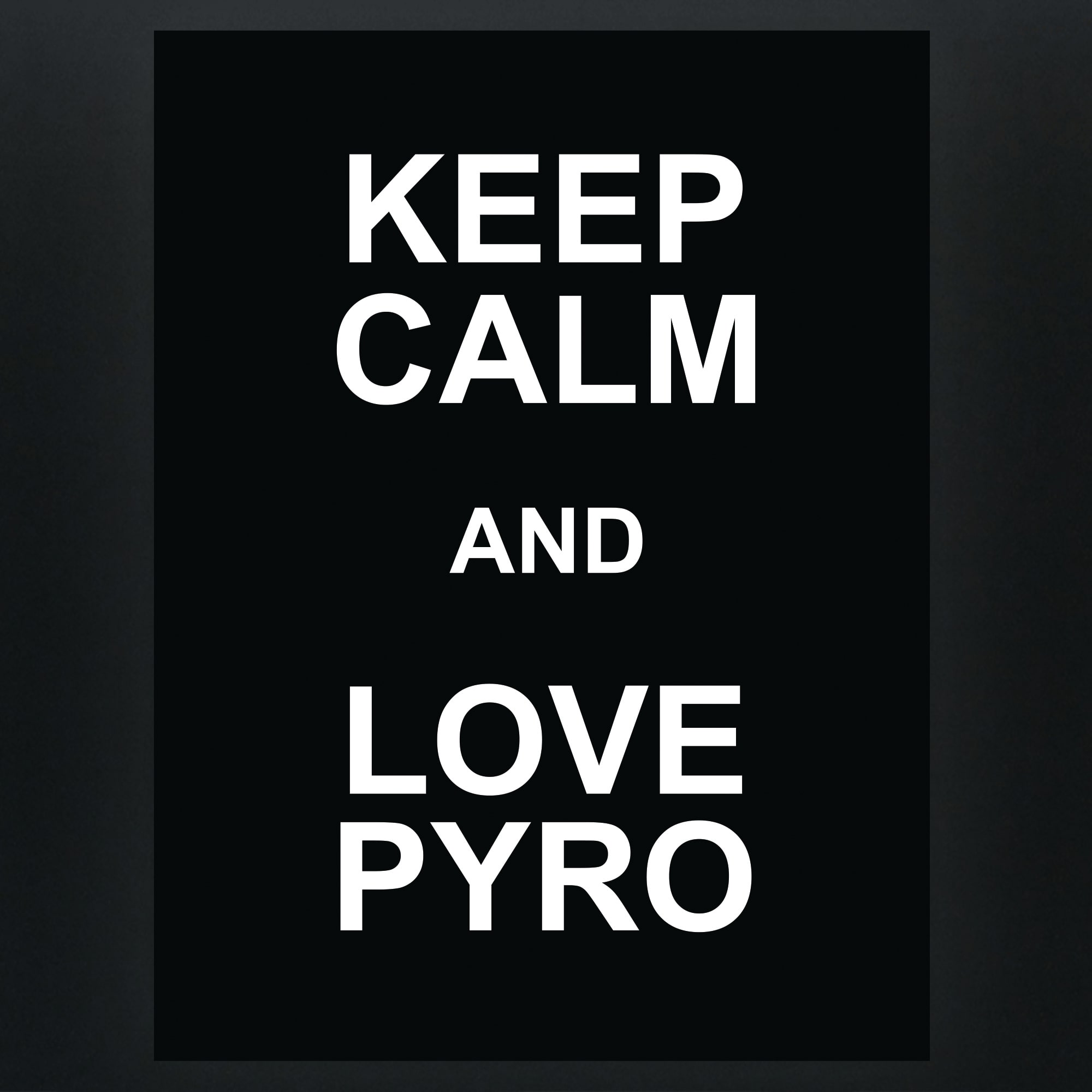 Keep calm and love Pyro - Print on Dibond